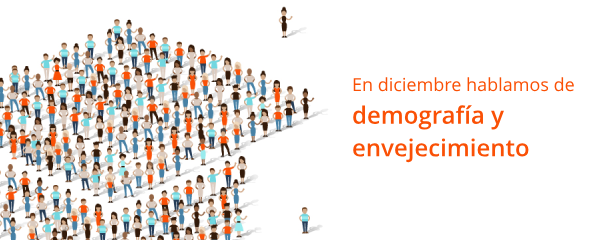 En diciembre hablamos de demografía y envejecimiento 